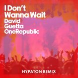 David Guetta, OneRepublic - I Don't Wanna Wait (Hypaton Remix)