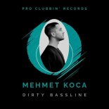 Mehmet Koca - Dirty Bassline (Extended Mix)