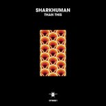 Sharkhuman - Than This (Extended Mix)