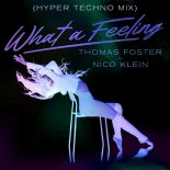 Thomas Foster & Nico Klein - What A Feeling (Hyper Techno Mix)