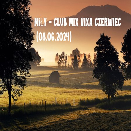 MiŁY - CLUB MIX VIXA CZERWIEC (08.06.2024)