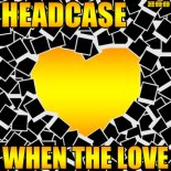 Headcase - When The Love (Ryan Thistlebeck vs. Rick M. Remix)