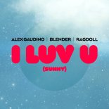 Alex Gaudino, BLENDER & Ragdoll - I LUV U (Sunny)