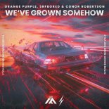 Orange Purple and SRFBORED and Conor Robertson - We've Grown Somehow (Extended Mix)