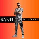 Bartii - Muszę Iść Dalej (Radio Edit)