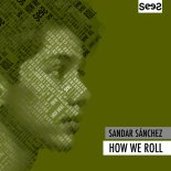 Sandar Sánchez - How We Roll (Original Mix)