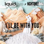 Liquidfive & NGHTIME! - I'll Be with You
