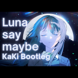 月村手毬 - Luna say maybe (KaKi Bootleg)