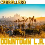 Cabballero - Downtown L.A. (Clubmix)
