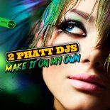 2 Phatt DJs - Make It On My Own (Original Mix)