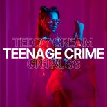 Teddy Cream & Gigi Russ Feat. CLUBWRK - Teenage Crime