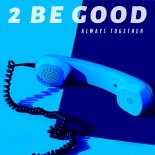 2 Be Good - Always Together (Album Mix)