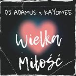 Dj Adamus x Kayomee - Wielka Miłość (Radio)