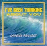 LaRoxx Project - I've Been Thinking About You