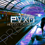 PVXN - HEY, DO YOU KNOW (PREVIEW)