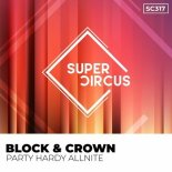 Block & Crown - Party Hardy Allnite