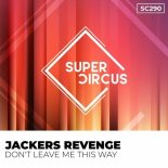 Jackers Revenge - Don't Leave Me This Way