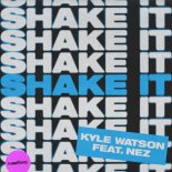 Kyle Watson Feat. NEZ - Shake It (Extended Mix)