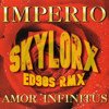 Imperio - Amor Infinitus (Skylorx ED90S Remix)