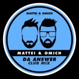 Mattei & Omich - Da Answer (Club Mix)