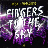 MBK & Invaderz - Fingers To The Sky (Original Mix)