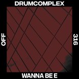 Drumcomplex - Wanna Be E (Original Mix)