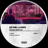 Eze Drill, Jonyx - Do You Want Me