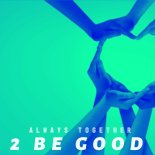 2 Be Good - Always Together (DJ Euro Mix)