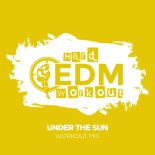 Hard EDM Workout - Under The Sun (Instrumental Workout Mix 140 bpm)