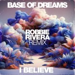 Base of Dreams - I Believe (Robbie Rivera Remix)