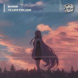 Bowen - To Late For Love