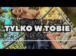 Zakochana W Życiu - Tylko w Tobie (REMIX 2024)