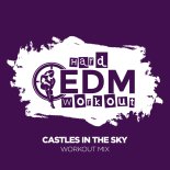 Hard EDM Workout - Castles In The Sky (Instrumental Workout Mix 140 bpm)