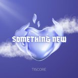 Tiscore - Something New