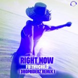 Fifthychild - Right Now (Dropriderz Remix Edit)