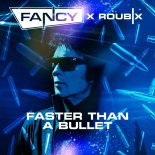 Fancy x Roubix - Faster Than A Bullet