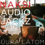 Naksi & Audio Jackz Feat. Myrtill - Ujra Latom (Club Mix)