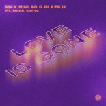 Max Niklas & Blaze U Feat. Mark Vayne - Love Is Gone (Extended Mix)