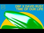 DBF x David Rust - Time Of Our Life