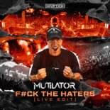 Mutilator - F#ck The Haters (Live Edit)