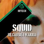 Squid (US) - Because I Wanna