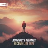 AZtronaut & Recharge - Become Like That (Extended Mix)