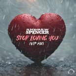 Andrew Spencer - Stop Loving You (VIP Extended Mix)