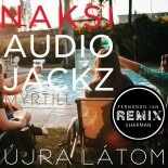 Naksi & Audio Jackz Feat. Myrtill - Ujra Latom (Sharmann Remix)