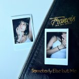 Francis On My Mind - Somebody Else But Me