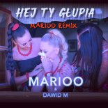 Marioo & Dawid M - Hej Ty Głupia (Marioo Remix)