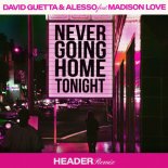 David Guetta & Alesso Feat. Madison Love - Never Going Home Tonight (HEADER Extended Remix)