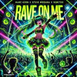 Marc Korn & Steve Modana Feat. Semitoo - Rave On Me (Extended Mix)