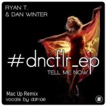 Ryan T. & Dan Winter - Tell Me Now (Mac Up Remix)