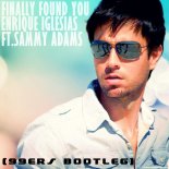 Enrique Iglesias & Sammy Adams - Finally Found You (99ers Bootleg)